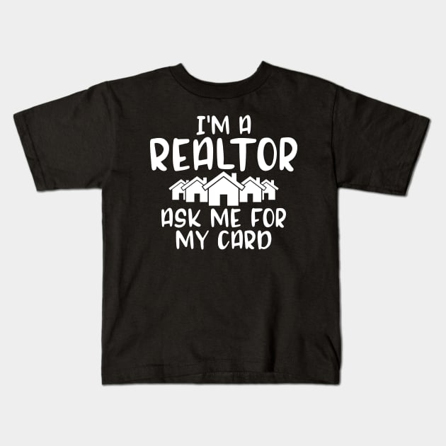 I'm a realtor ask me for my card Kids T-Shirt by captainmood